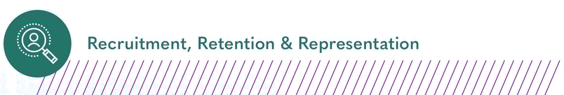 Recruitment, Retention & Representation