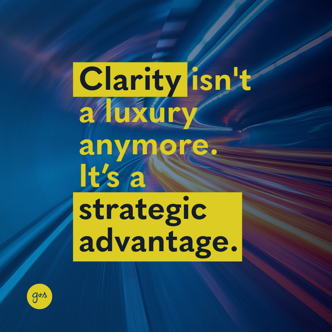 Clarity isn't a luxury anymore. It's a strategic advantage.